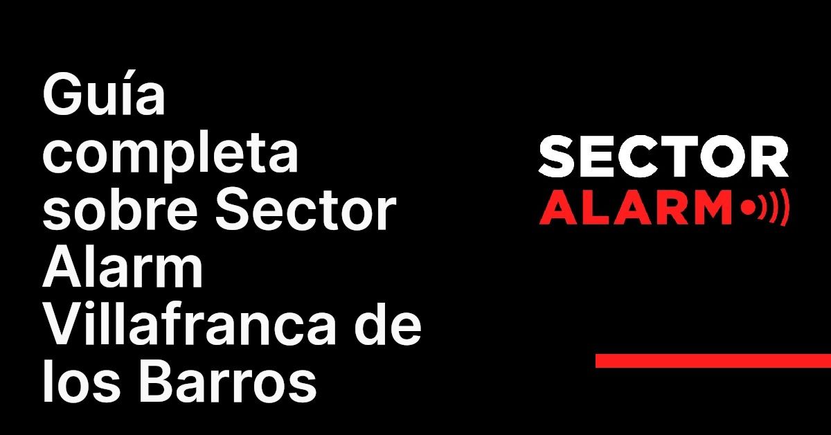 Guía completa sobre Sector Alarm Villafranca de los Barros